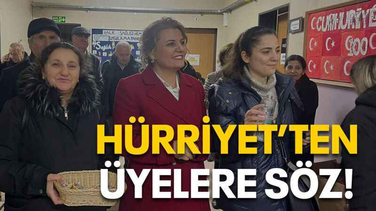 Hürriyet’ten üyelere söz!